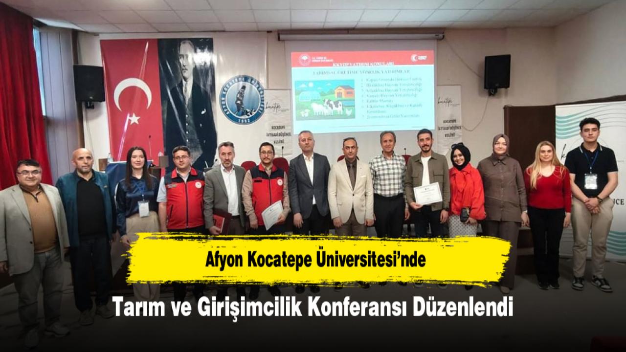Afyon Kocatepe Üniversitesi’nde Tarım ve Girişimcilik Konferansı Düzenlendi