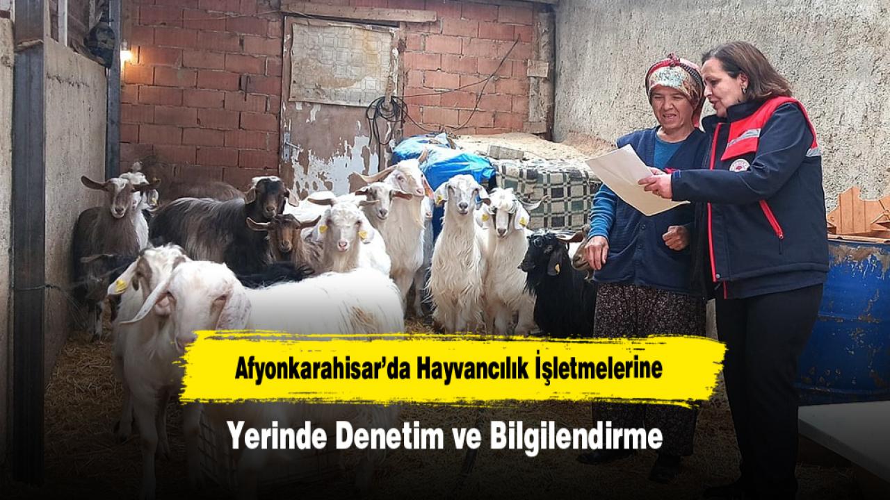 Afyonkarahisar’da Hayvancılık İşletmelerine Yerinde Denetim ve Bilgilendirme