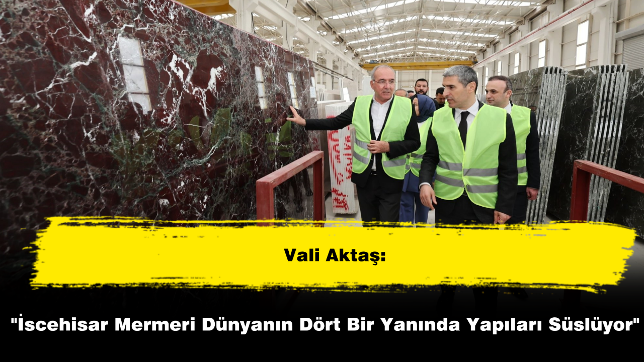 "İscehisar Mermeri Dünyanın Dört Bir Yanında Yapıları Süslüyor"