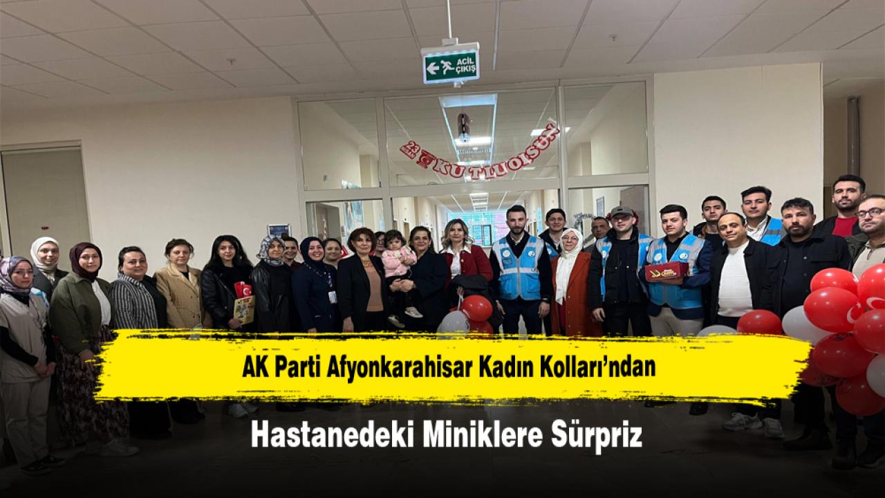 AK Parti Afyonkarahisar Kadın Kolları’ndan Hastanedeki Miniklere Sürpriz