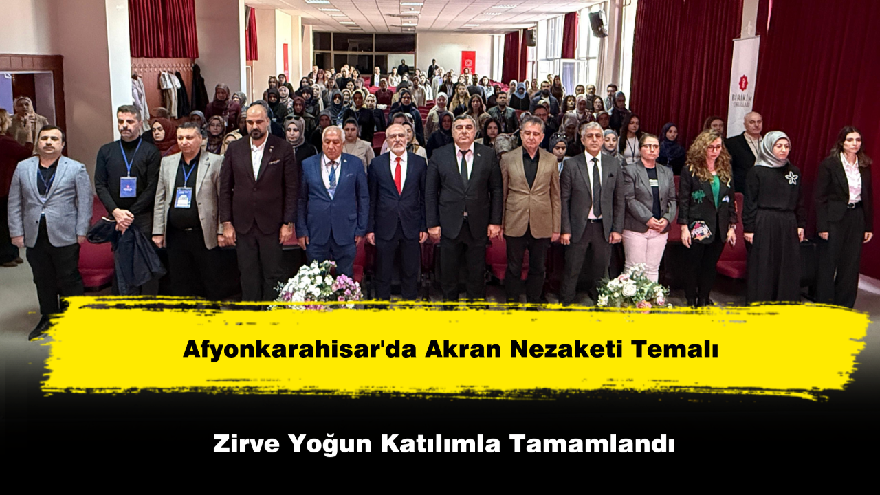 Afyonkarahisar'da Akran Nezaketi Temalı Zirve Yoğun Katılımla Tamamlandı