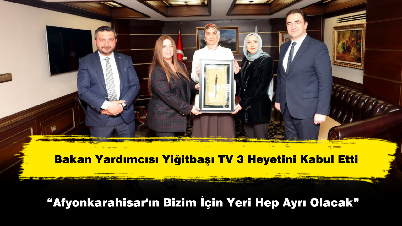 Bakan Yardımcısı Yiğitbaşı TV 3 Heyetini Kabul Etti