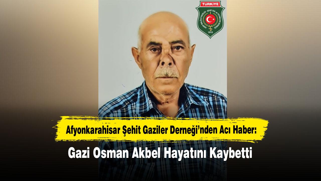 Afyonkarahisar Şehit Gaziler Derneği’nden Acı Haber: Gazi Osman Akbel Hayatını Kaybetti