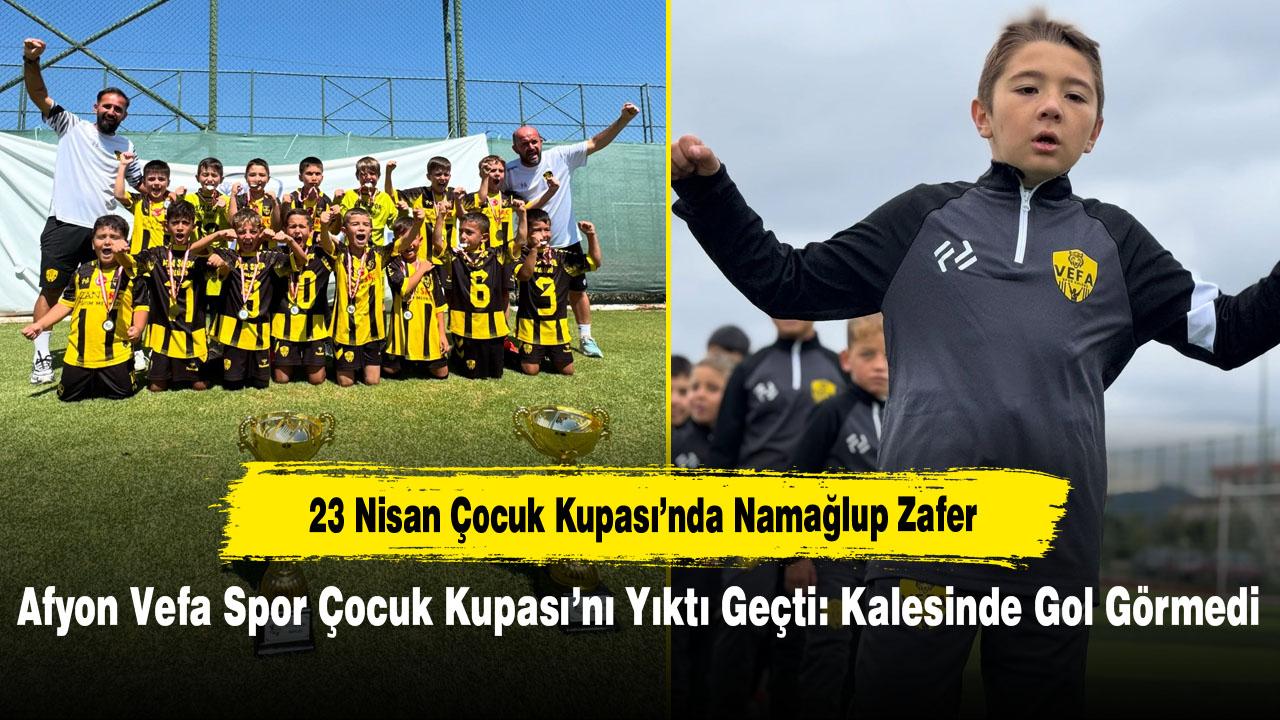 Afyon Vefa Spor Çocuk Kupasını Yıktı Geçti: Kalesinde Gol Görmedi