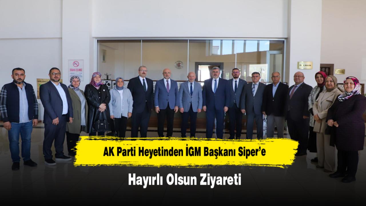 AK Parti Heyetinden İGM Başkanı Siper’e Hayırlı Olsun Ziyareti