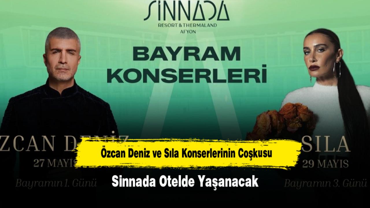 Özcan Deniz ve Sıla Konserlerinin Coşkusu Sinnada Otelde Yaşanacak