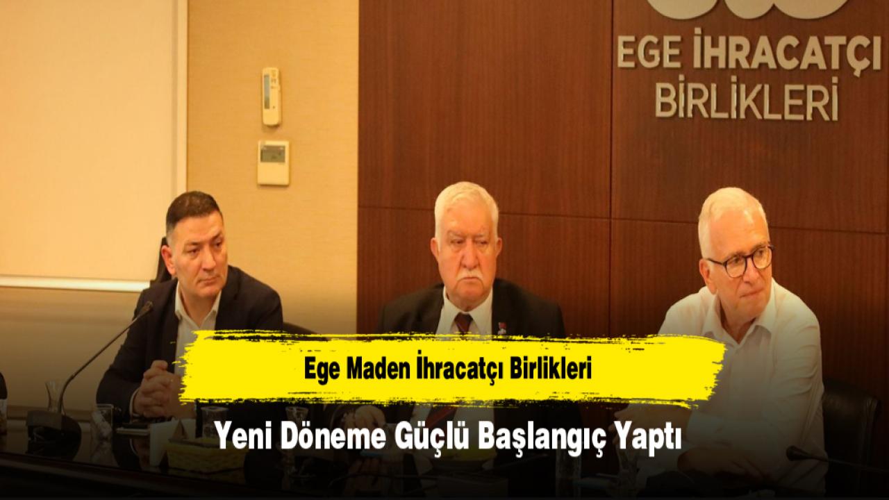 Ege Maden İhracatçı Birlikleri Yeni Döneme Güçlü Başlangıç Yaptı