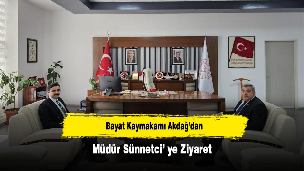 Bayat Kaymakamı Akdağ’dan Müdür Sünnetci’ ye Ziyaret