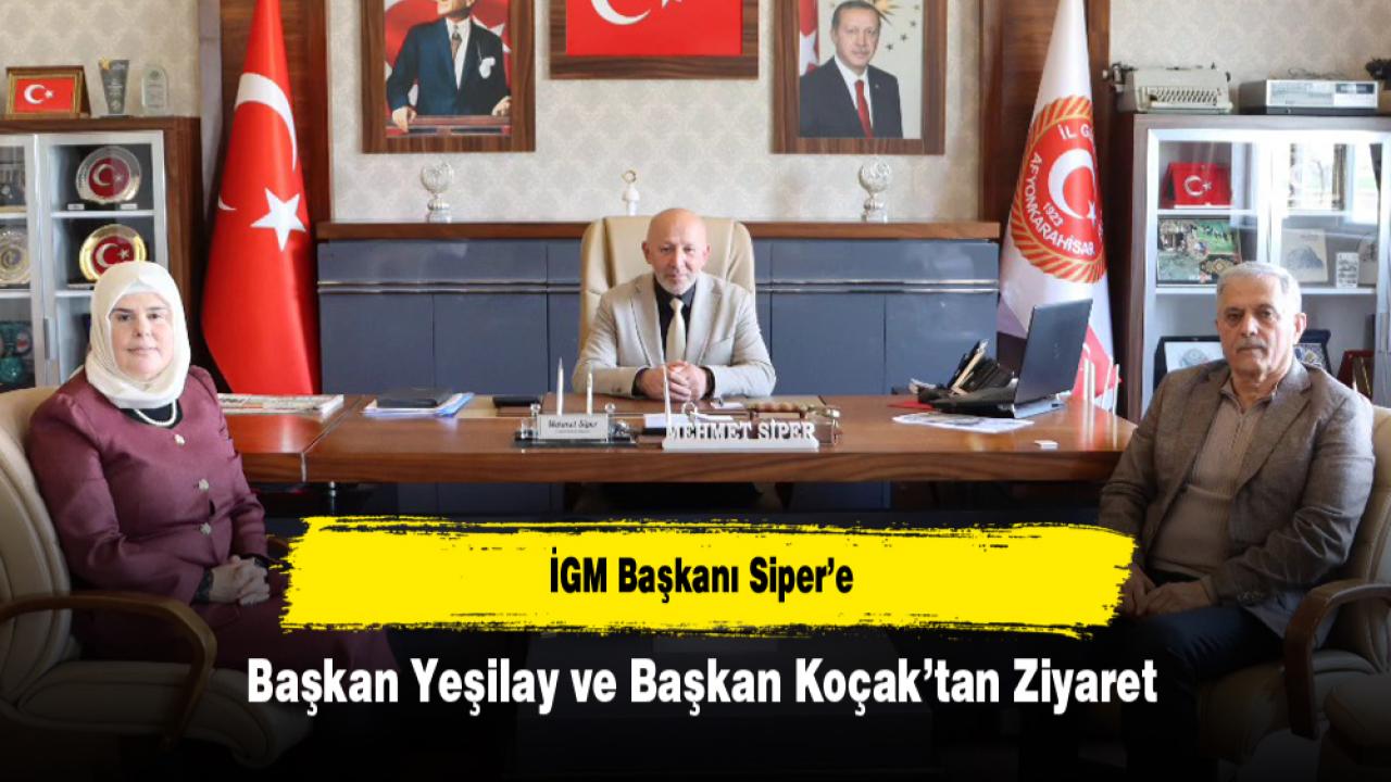İGM Başkanı Siper’e Başkan Yeşilay ve Başkan Koçak’tan Ziyaret
