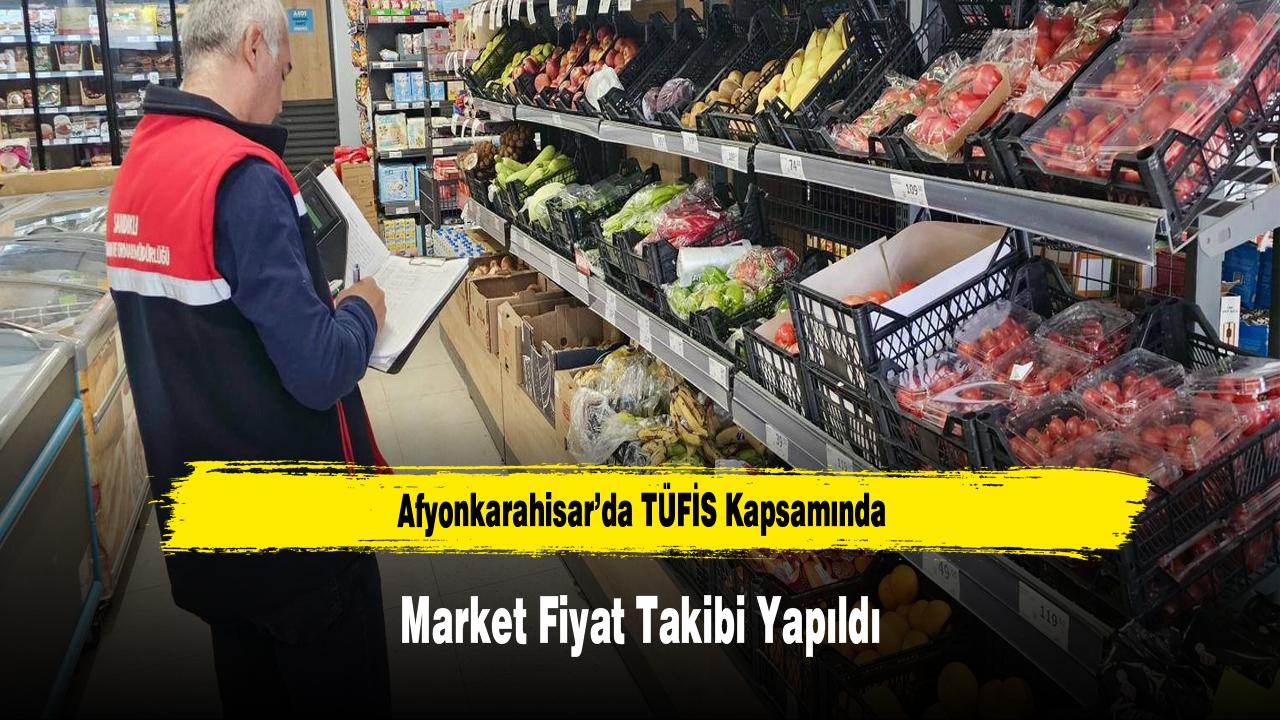 Afyonkarahisar’da TÜFİS Kapsamında Market Fiyat Takibi Yapıldı