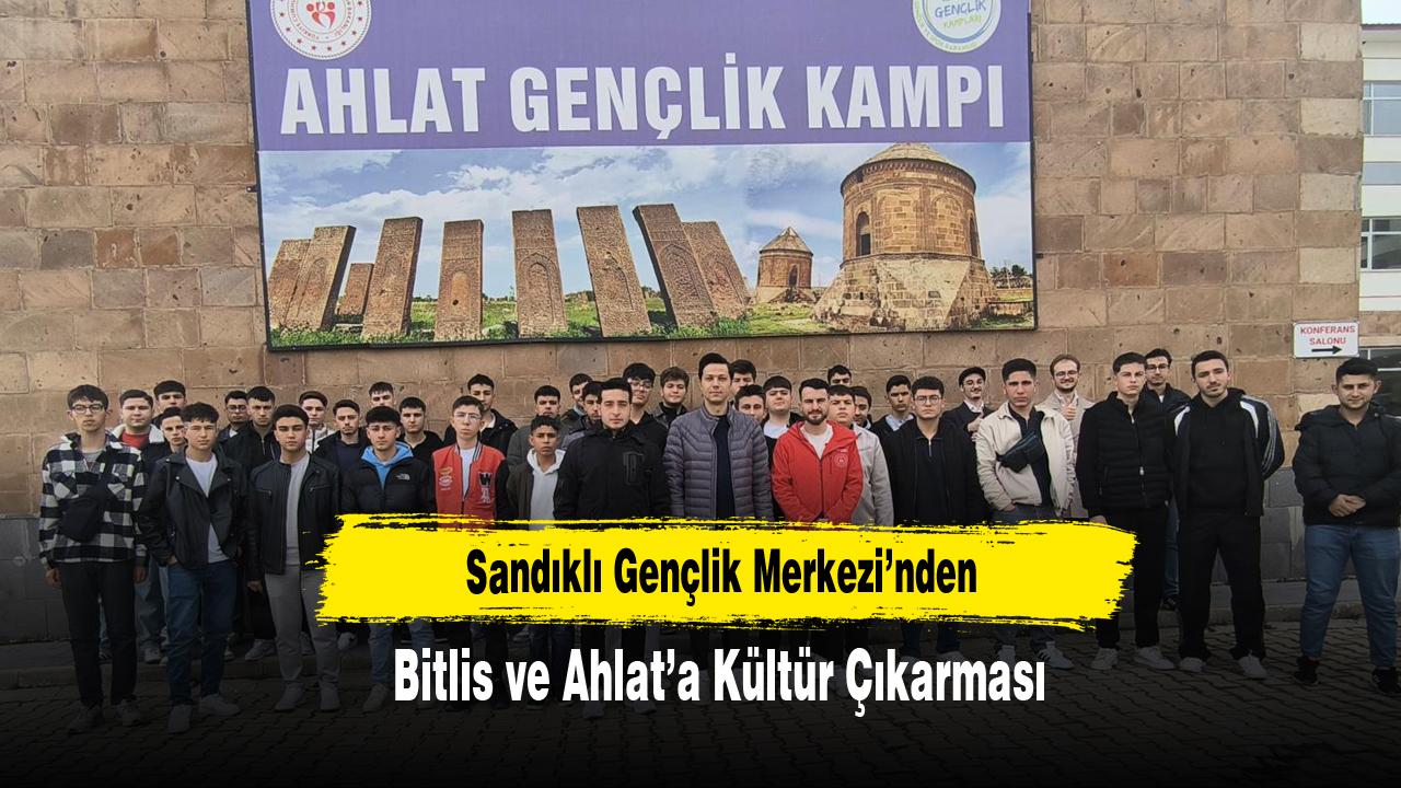 Sandıklı Gençlik Merkezi’nden Bitlis ve Ahlat’a Kültür Çıkarması