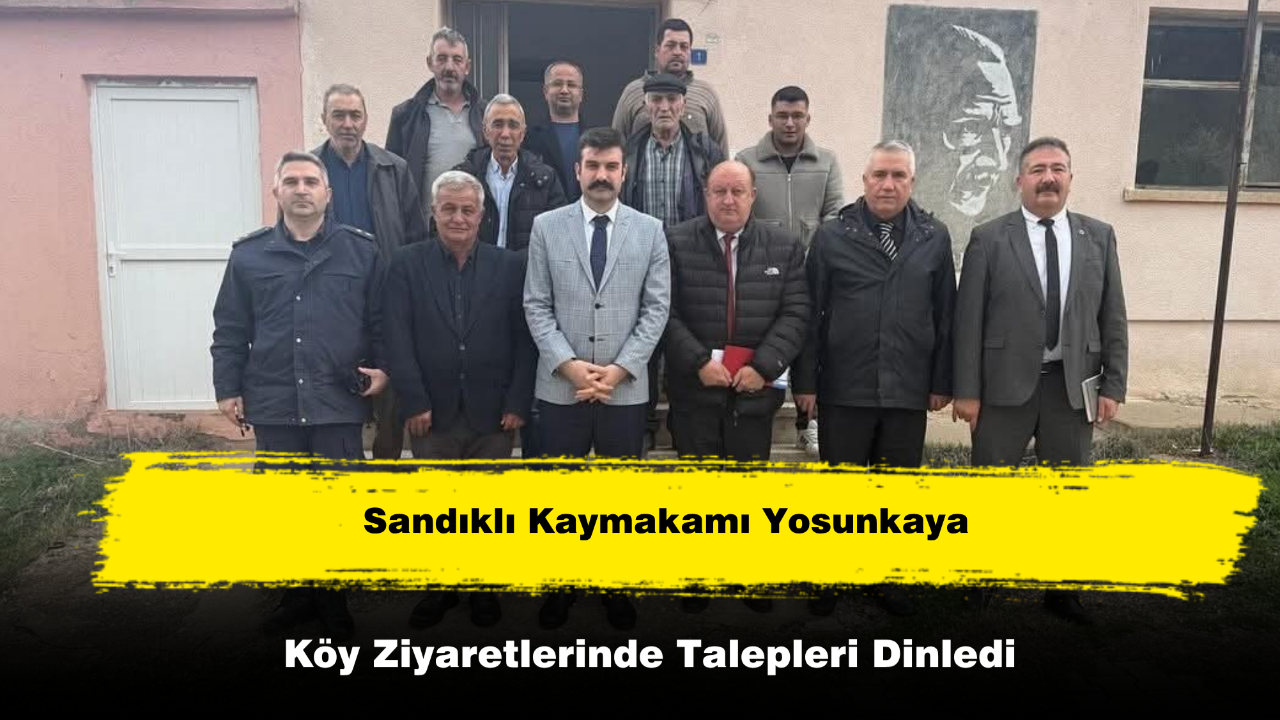 Sandıklı Kaymakamı Yosunkaya Köy Ziyaretlerinde Talepleri Dinledi