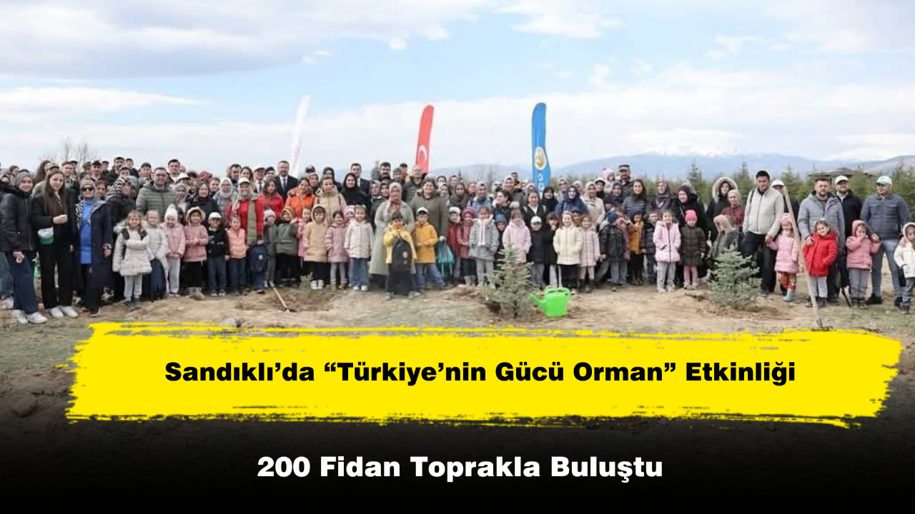Sandıklı’da “Türkiye’nin Gücü Orman” Etkinliği: 200 Fidan Toprakla Buluştu