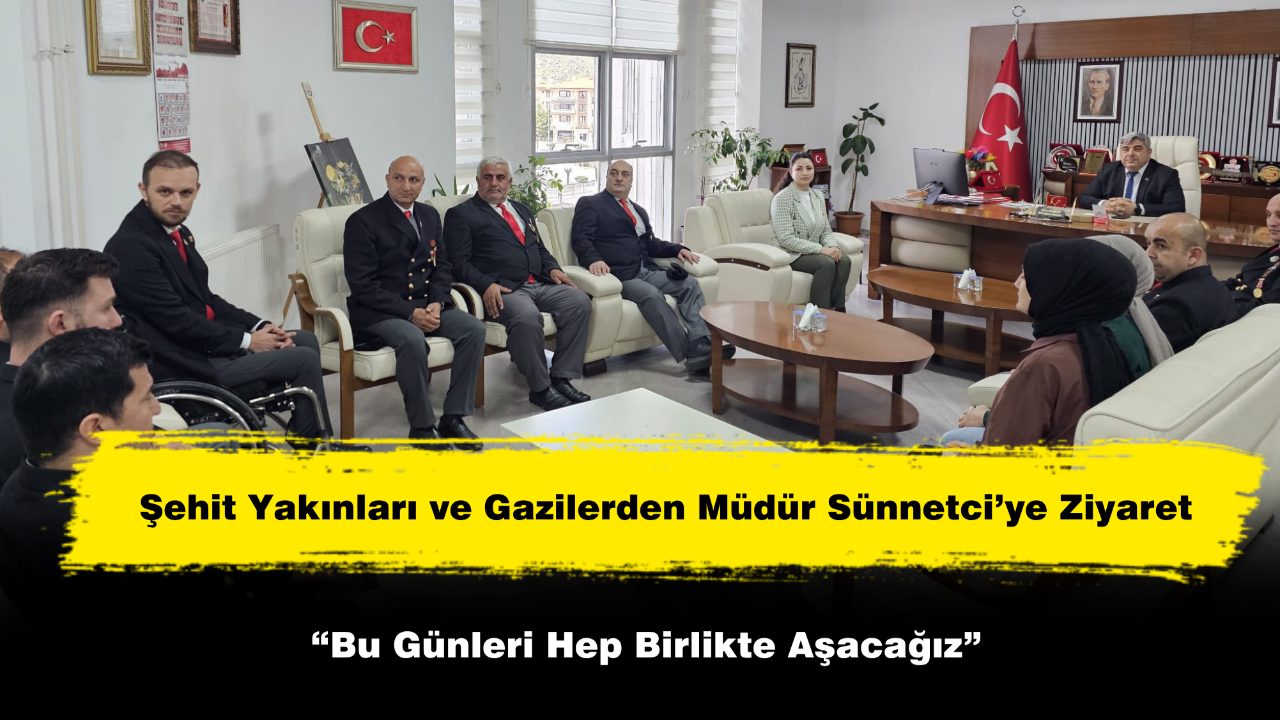Şehit Yakınları ve Gazilerden Müdür Sünnetci’ye Ziyaret