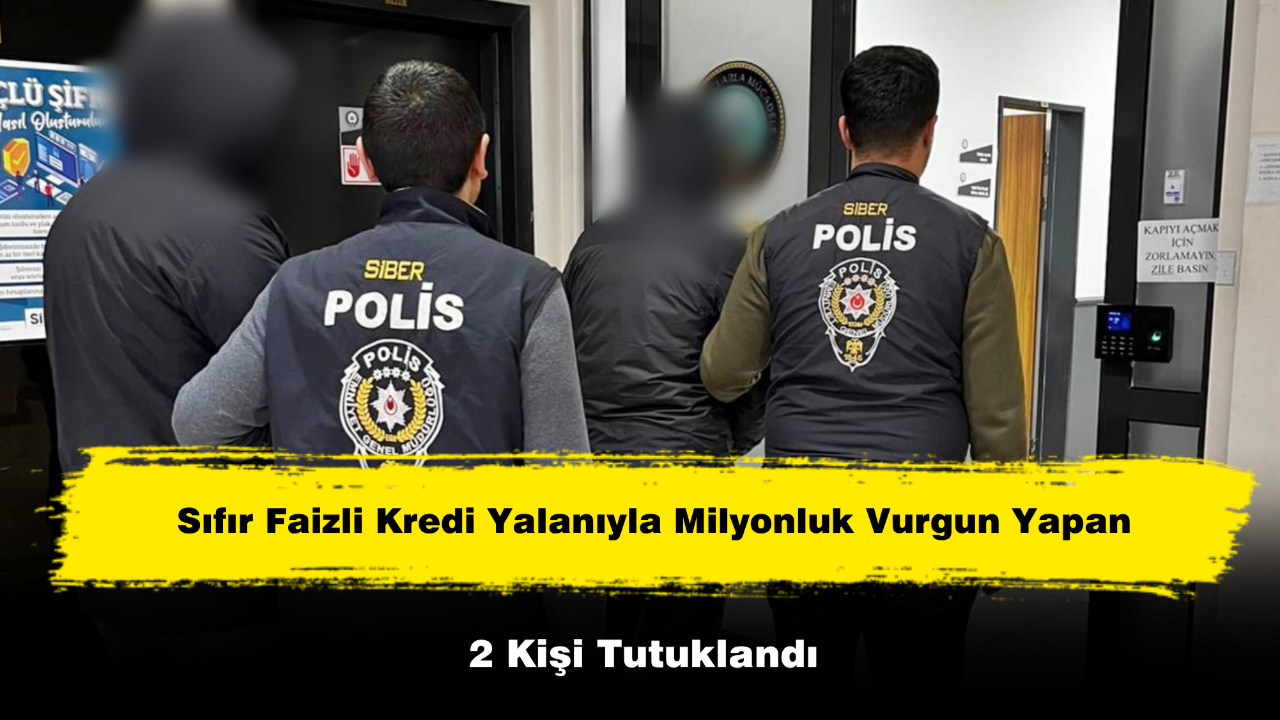 Sıfır Faizli Kredi Yalanıyla Milyonluk Vurgun Yapan 2 Kişi Tutuklandı