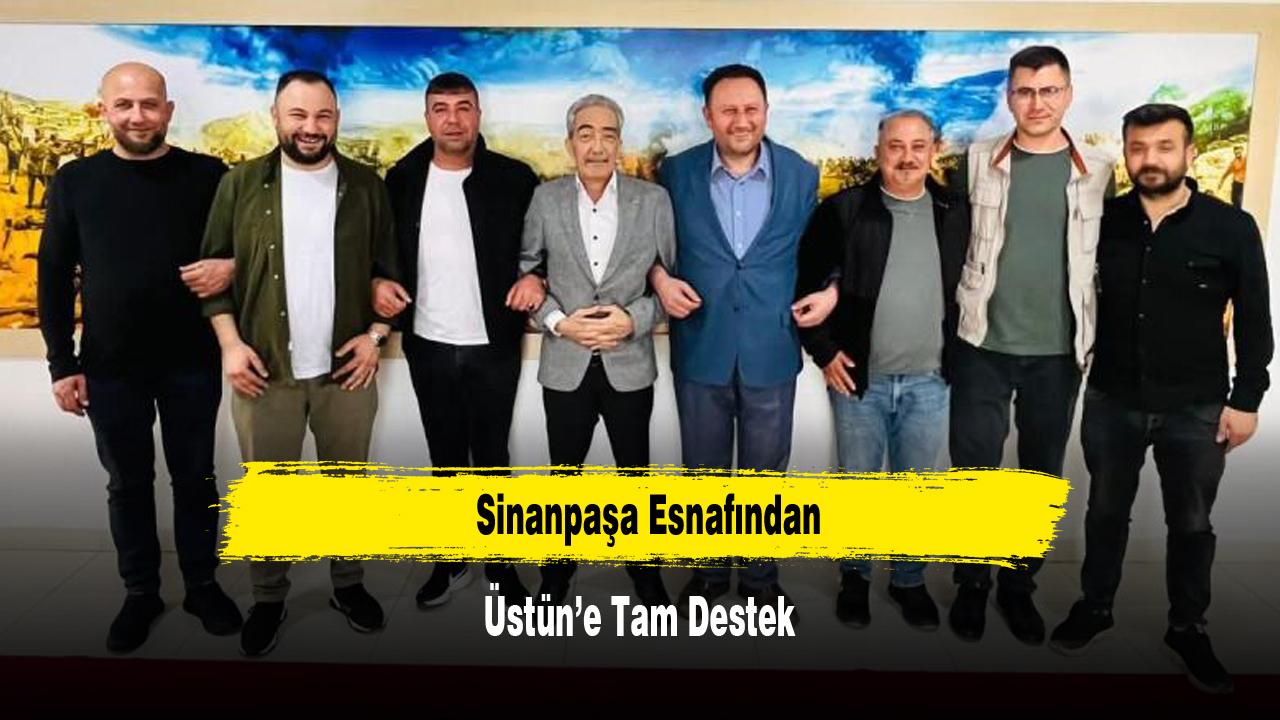 Sinanpaşa Esnafından Üstün’e Tam Destek
