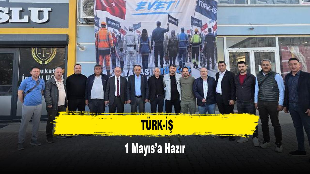 TÜRK-İŞ 1 Mayıs’a Hazır