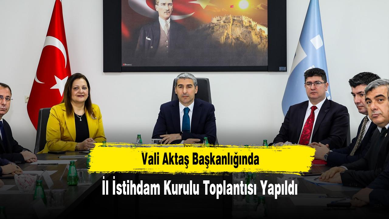 Vali Aktaş Başkanlığında İl İstihdam Kurulu Toplantısı Yapıldı