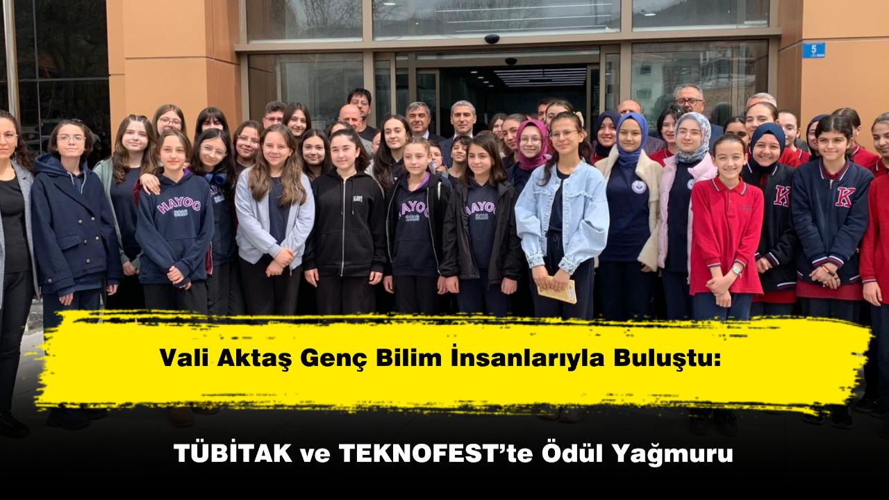 Vali Aktaş Genç Bilim İnsanlarıyla Buluştu
