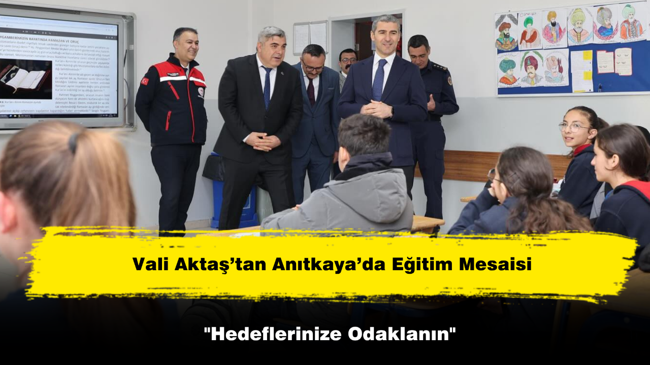 Vali Aktaş’tan Anıtkaya’da Eğitim Mesaisi