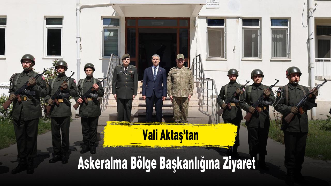Vali Aktaş’tan Askeralma Bölge Başkanlığına Ziyaret