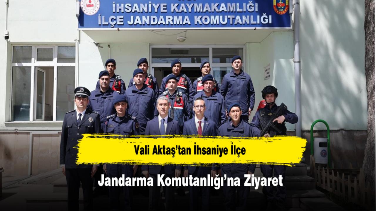 Vali Aktaş’tan İhsaniye İlçe Jandarma Komutanlığı’na Ziyaret