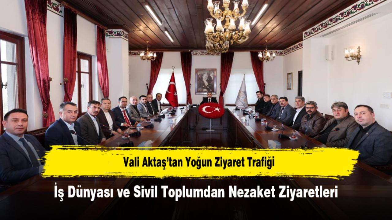 Vali Aktaş’tan Yoğun Ziyaret Trafiği: İş Dünyası ve Sivil Toplumdan Nezaket Ziyaretleri