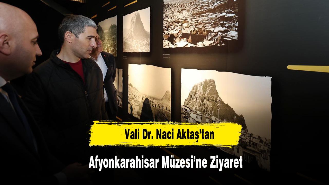 Vali Dr. Naci Aktaş’tan Afyonkarahisar Müzesi’ne Ziyaret