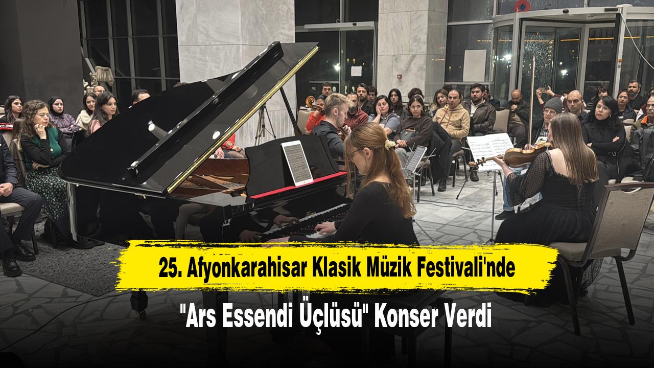 25. Afyonkarahisar Klasik Müzik Festivali'nde "Ars Essendi Üçlüsü" Konser Verdi