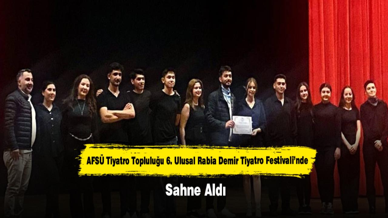 AFSÜ Tiyatro Topluluğu 6. Ulusal Rabia Demir Tiyatro Festivali’nde Sahne Aldı