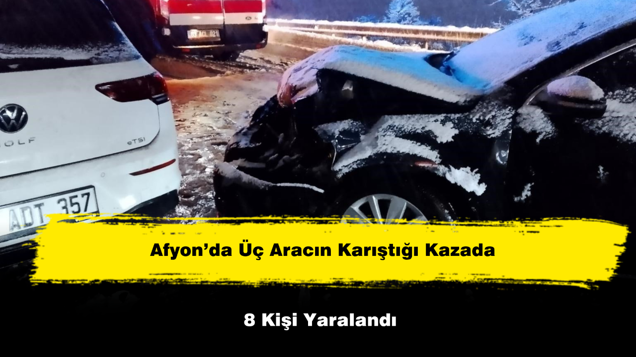 Afyon’da Üç Aracın Karıştığı Kazada 8 Kişi Yaralandı