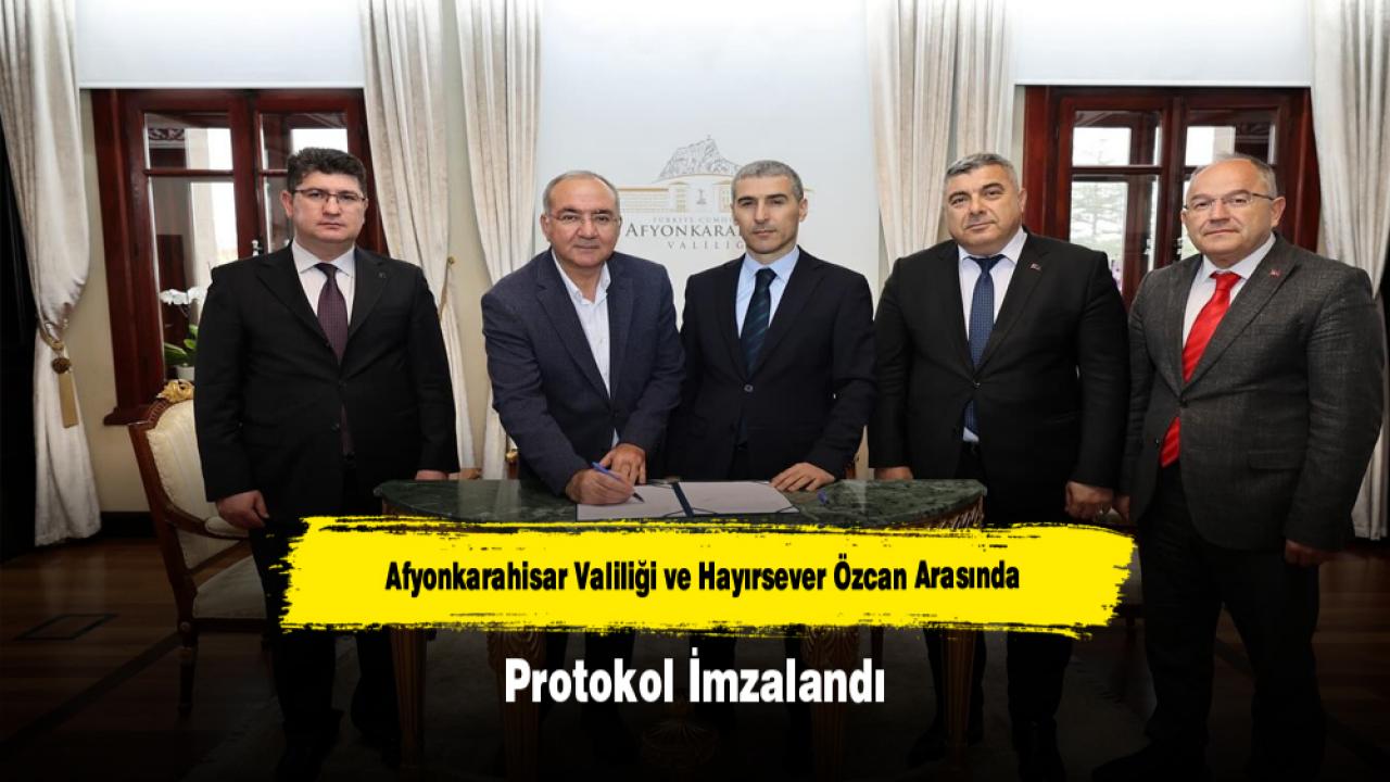Afyonkarahisar Valiliği ve Hayırsever Özcan Arasında Protokol İmzalandı