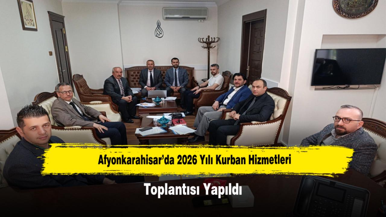 Afyonkarahisar’da 2026 Yılı Kurban Hizmetleri Toplantısı Yapıldı