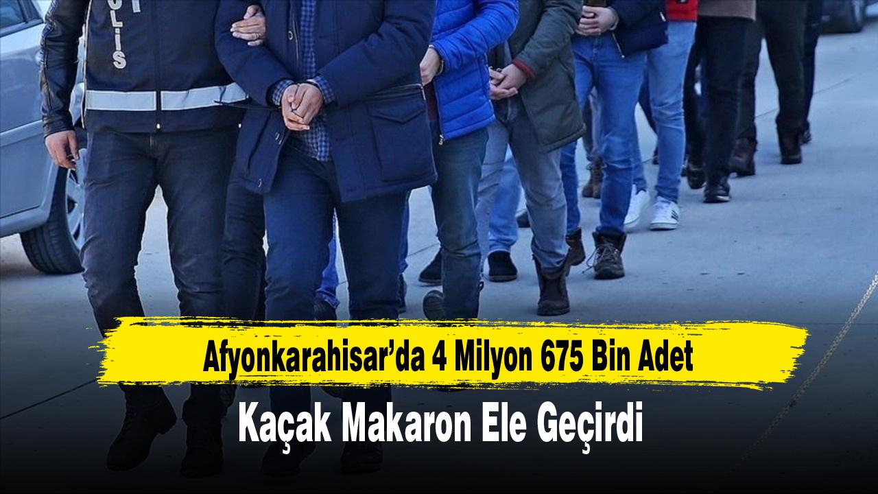 Afyonkarahisar’da 4 Milyon 675 Bin Adet Kaçak Makaron Ele Geçirdi