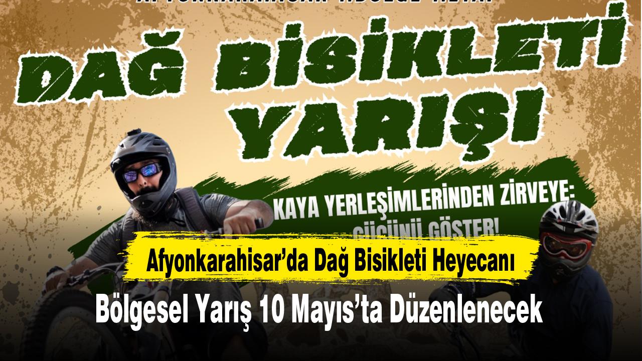 Afyonkarahisar’da Dağ Bisikleti Heyecanı: Bölgesel Yarış 10 Mayıs’ta Düzenlenecek