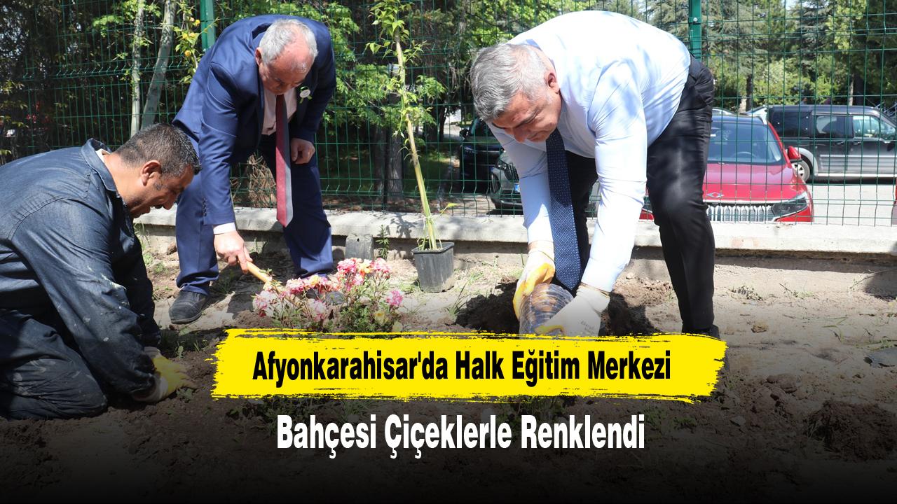 Afyonkarahisar'da Halk Eğitim Merkezi Bahçesi Çiçeklerle Renklendi