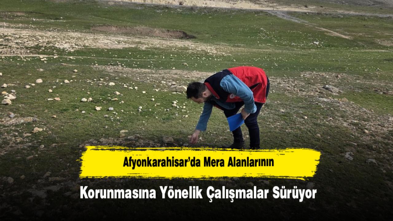 Afyonkarahisar’da Mera Alanlarının Korunmasına Yönelik Çalışmalar Sürüyor