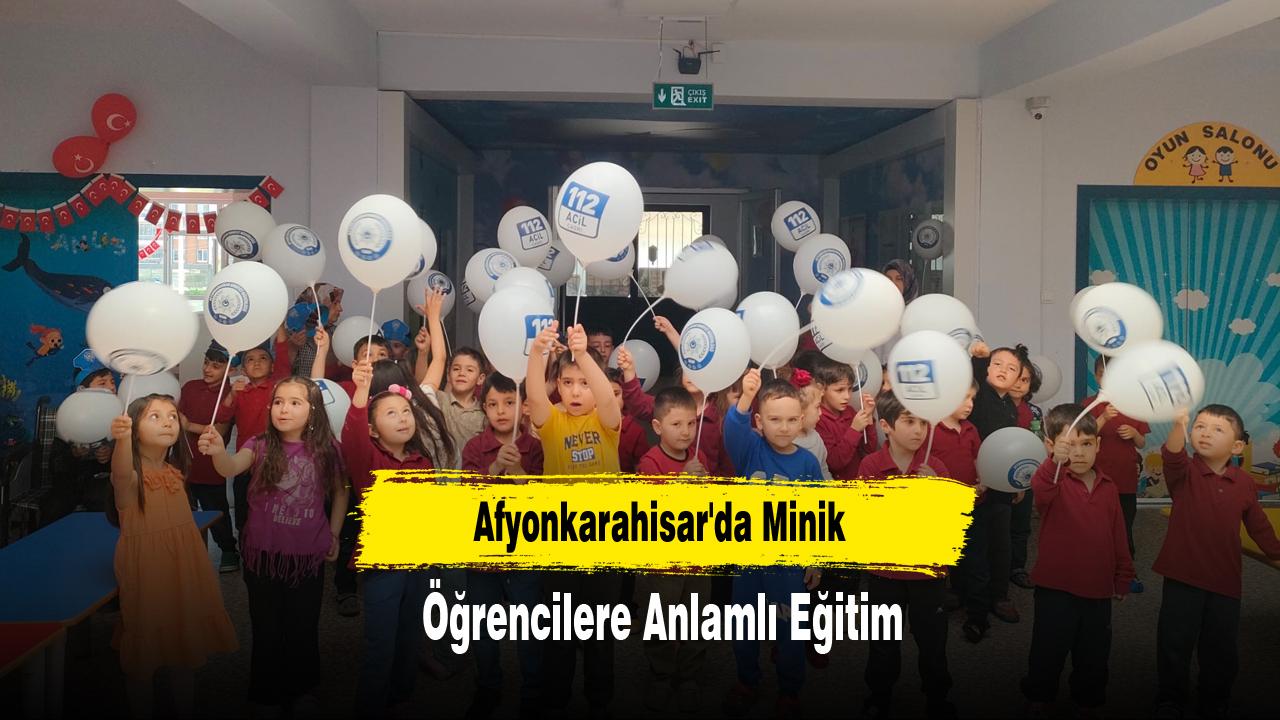 Afyonkarahisar'da Minik Öğrencilere Anlamlı Eğitim