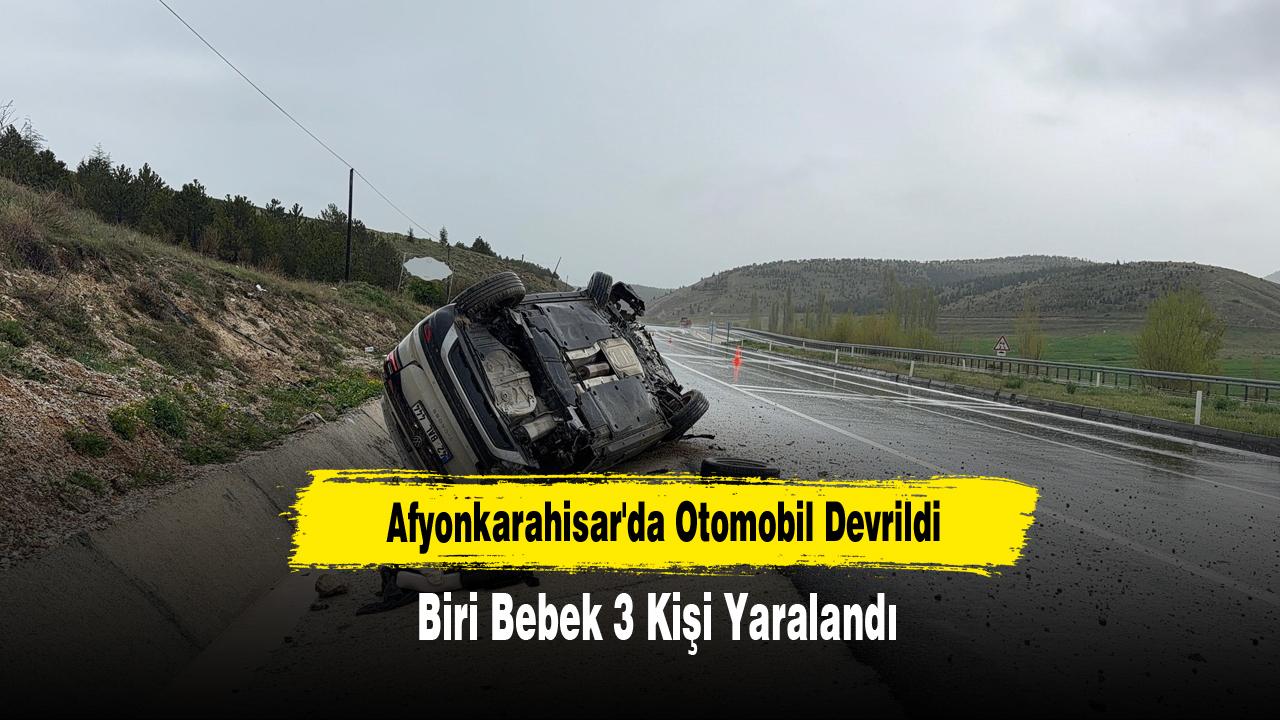 Afyonkarahisar'da Otomobil Devrildi:Biri Bebek 3 Kişi Yaralandı
