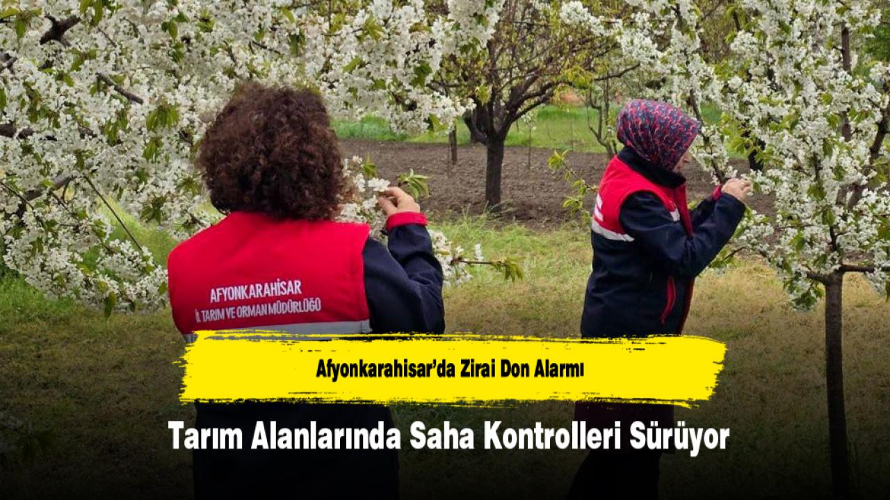 Afyonkarahisar’da Zirai Don Alarmı: Tarım Alanlarında Saha Kontrolleri Sürüyor