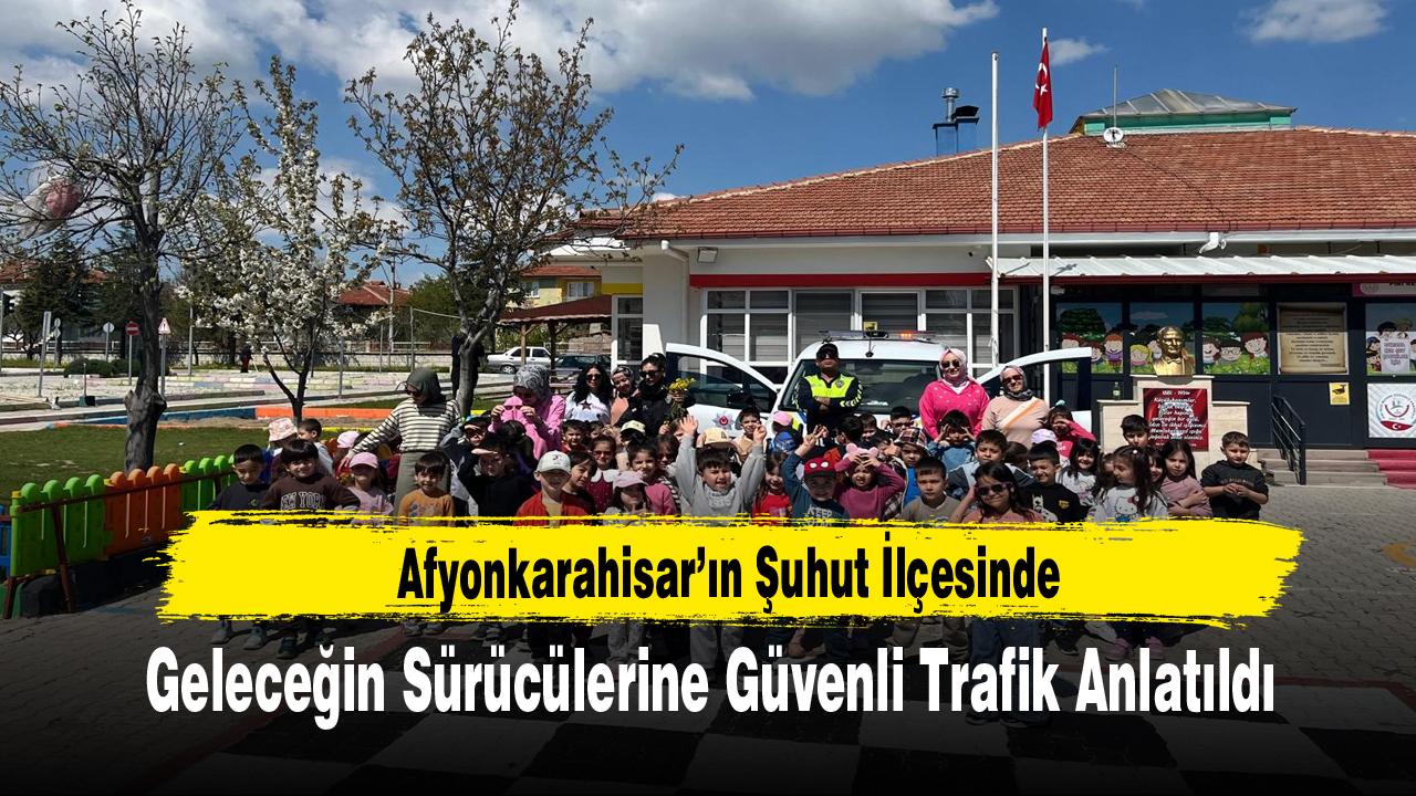 Afyonkarahisar’ın Şuhut İlçesinde Geleceğin Sürücülerine Güvenli Trafik Anlatıldı