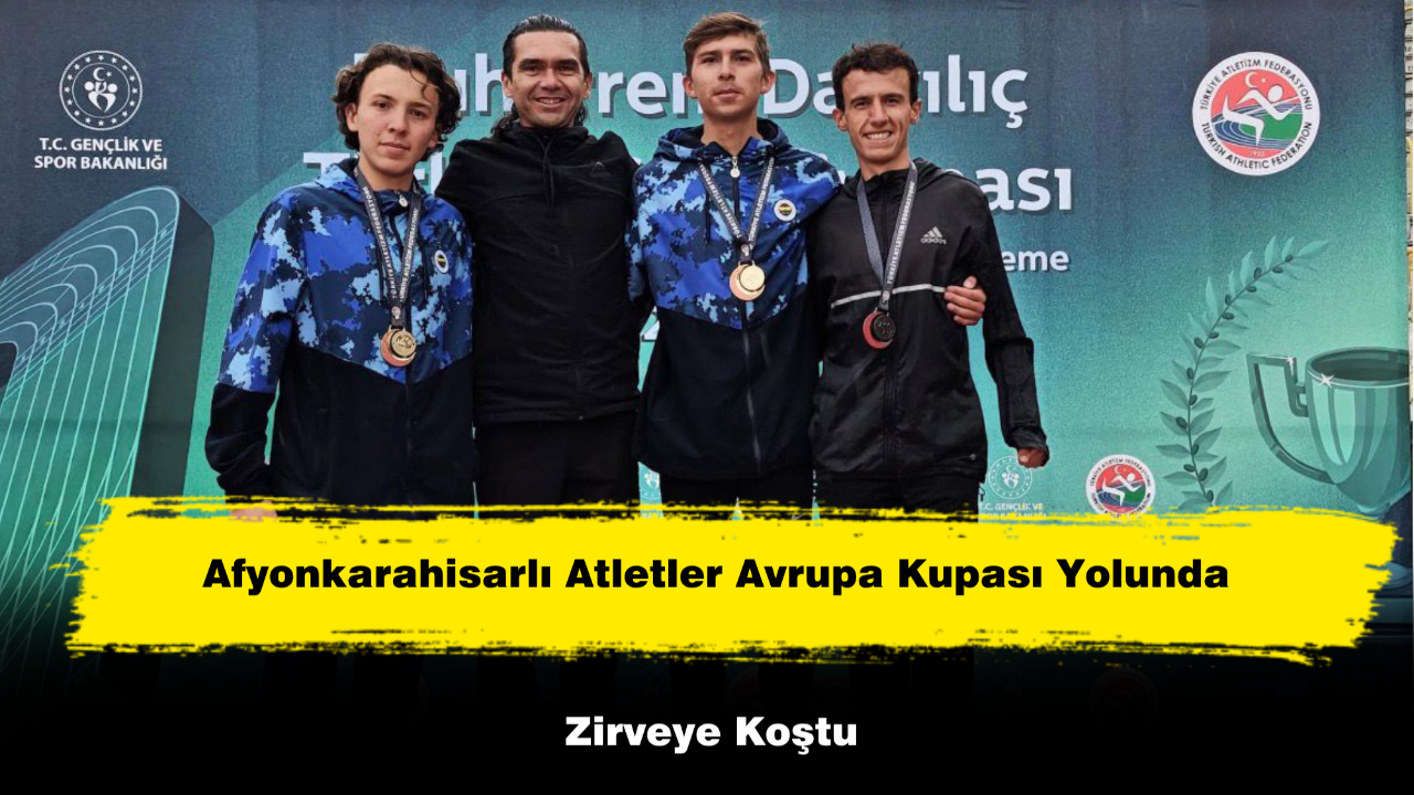 Afyonkarahisarlı Atletler Avrupa Kupası Yolunda Zirveye Koştu