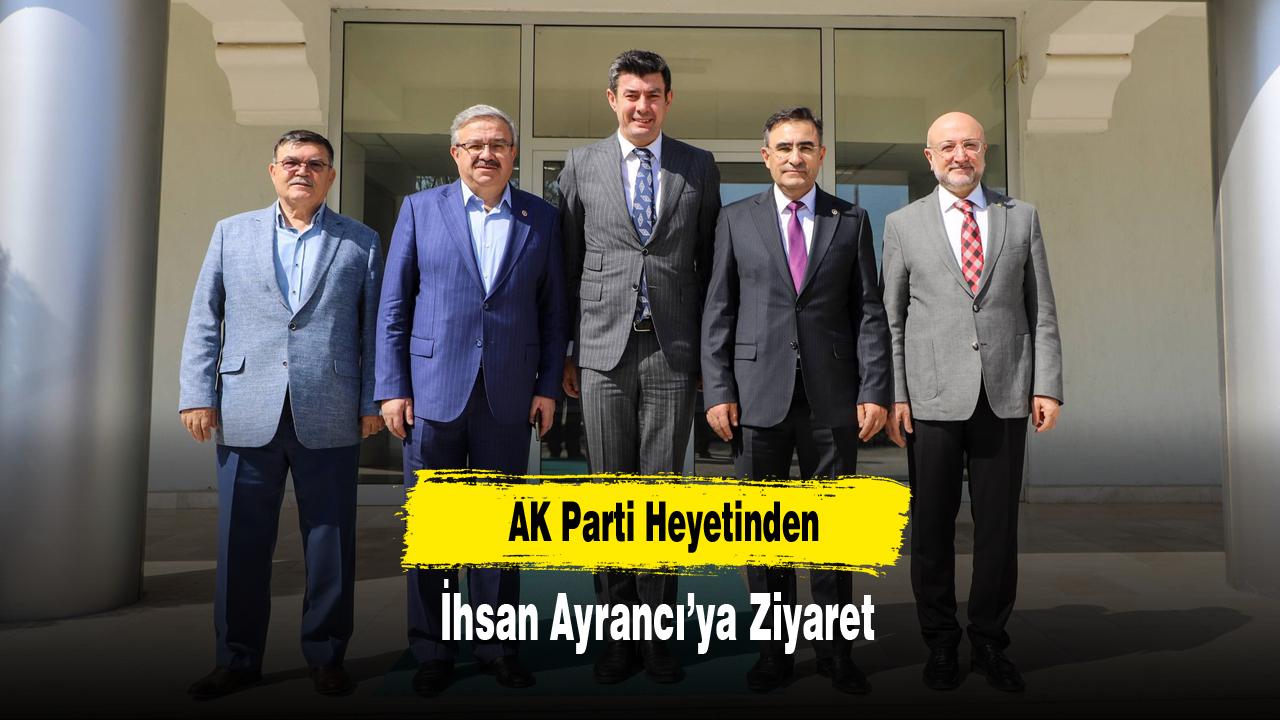 AK Parti Heyetinden İhsan Ayrancı’ya Ziyaret