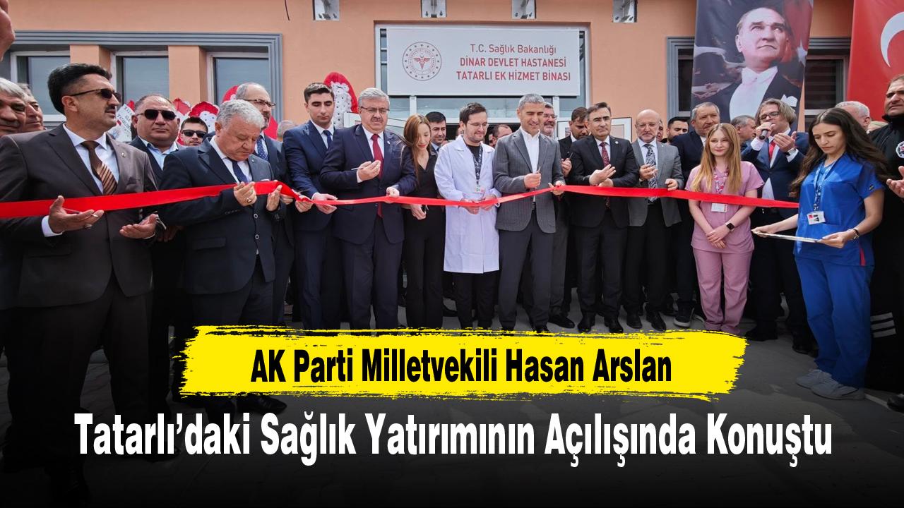 AK Parti Milletvekili Hasan Arslan Tatarlı’daki Sağlık Yatırımının Açılışında Konuştu