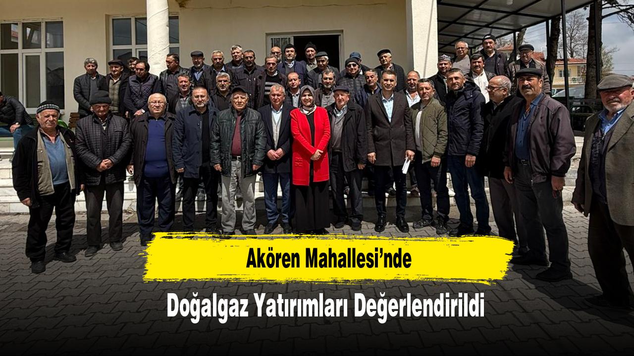 Akören Mahallesi’nde Doğalgaz Yatırımları Değerlendirildi