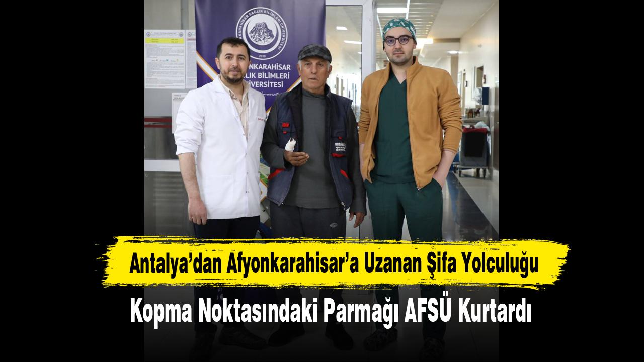 Antalya’dan Afyonkarahisar’a Uzanan Şifa Yolculuğu: Kopma Noktasındaki Parmağı AFSÜ Kurtardı