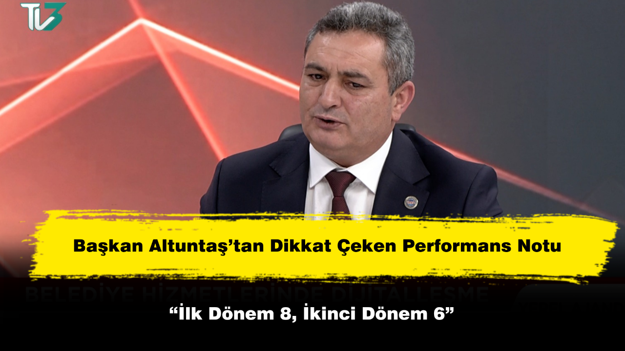Başkan Altuntaş’tan Dikkat Çeken Performans Notu: “İlk Dönem 8, İkinci Dönem 6”