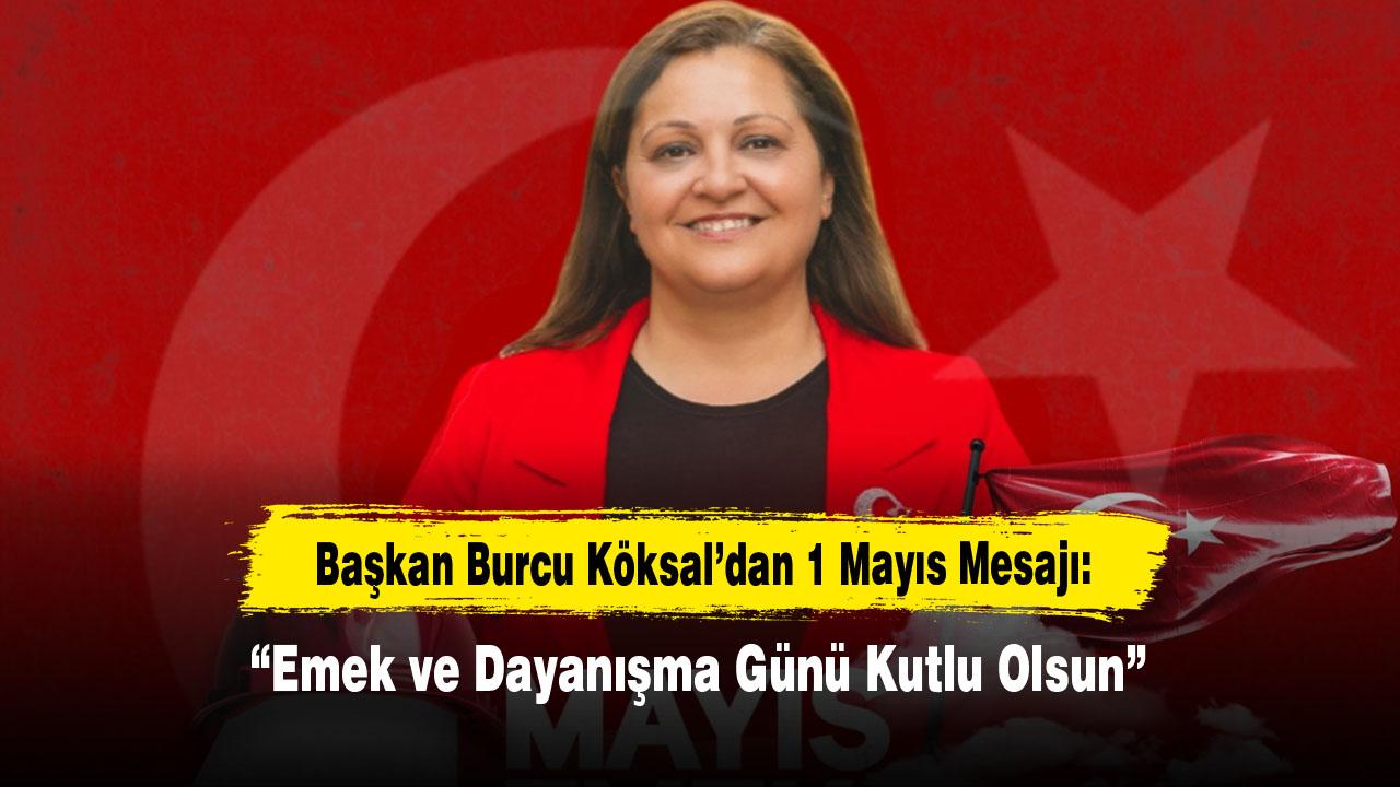 Başkan Burcu Köksal’dan 1 Mayıs Mesajı: “Emek ve Dayanışma Günü Kutlu Olsun”