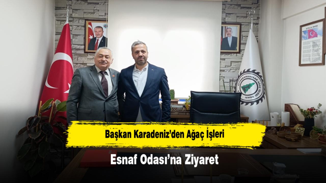 Başkan Karadeniz’den Ağaç İşleri Esnaf Odası’na Ziyaret