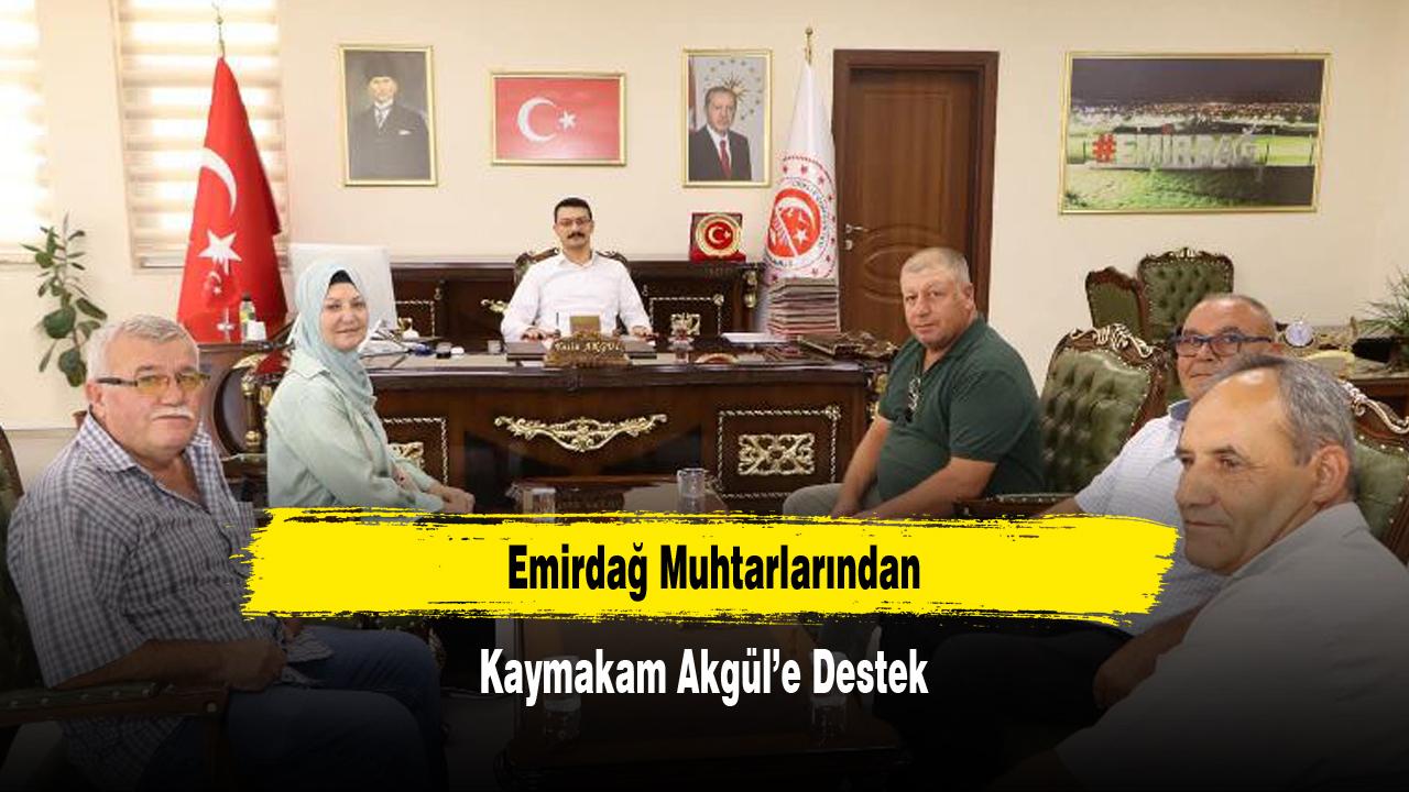 Emirdağ Muhtarlarından Kaymakam Akgül’e Destek